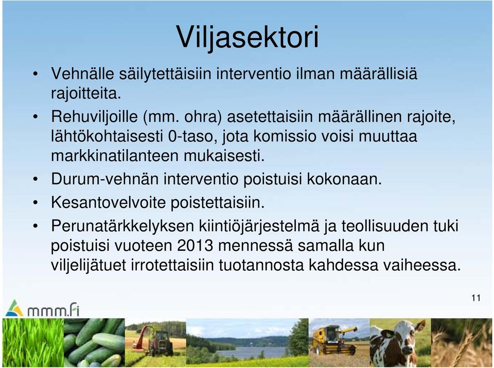 mukaisesti. Durum-vehnän interventio poistuisi kokonaan. Kesantovelvoite poistettaisiin.