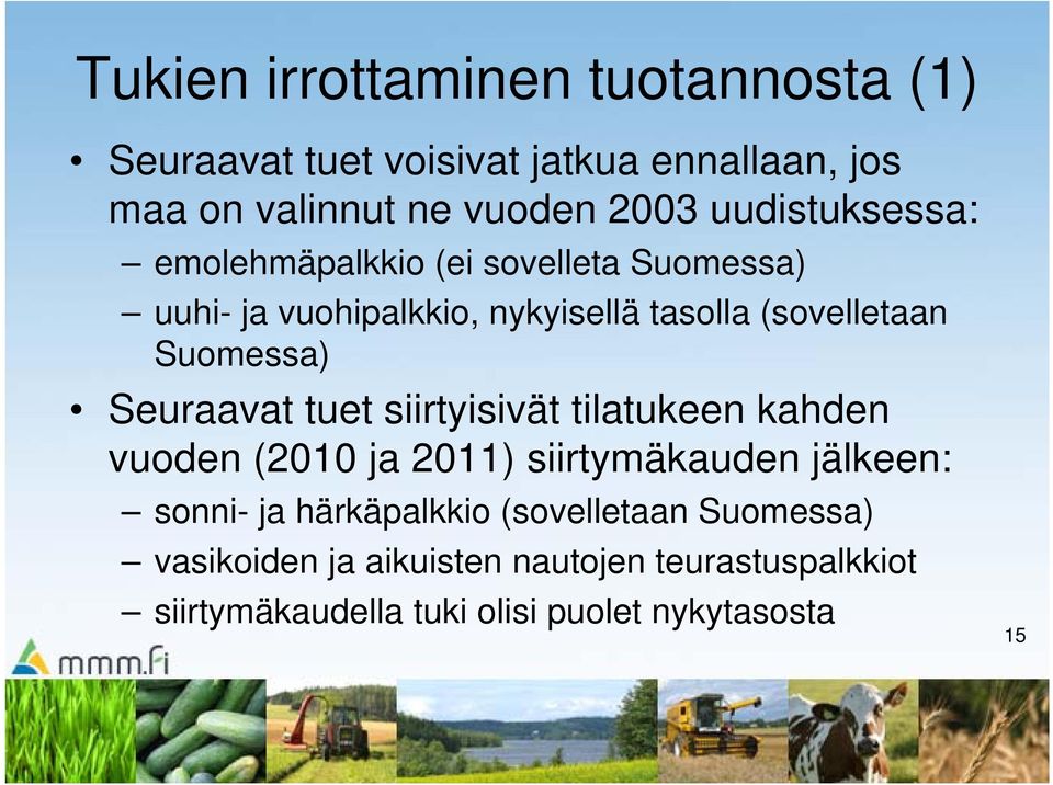 Suomessa) Seuraavat tuet siirtyisivät tilatukeen kahden vuoden (2010 ja 2011) siirtymäkauden jälkeen: sonni- ja