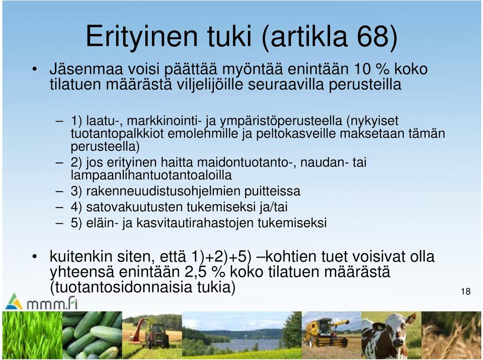 maidontuotanto-, naudan- tai lampaanlihantuotantoaloilla 3) rakenneuudistusohjelmien puitteissa 4) satovakuutusten tukemiseksi ja/tai 5) eläin- ja