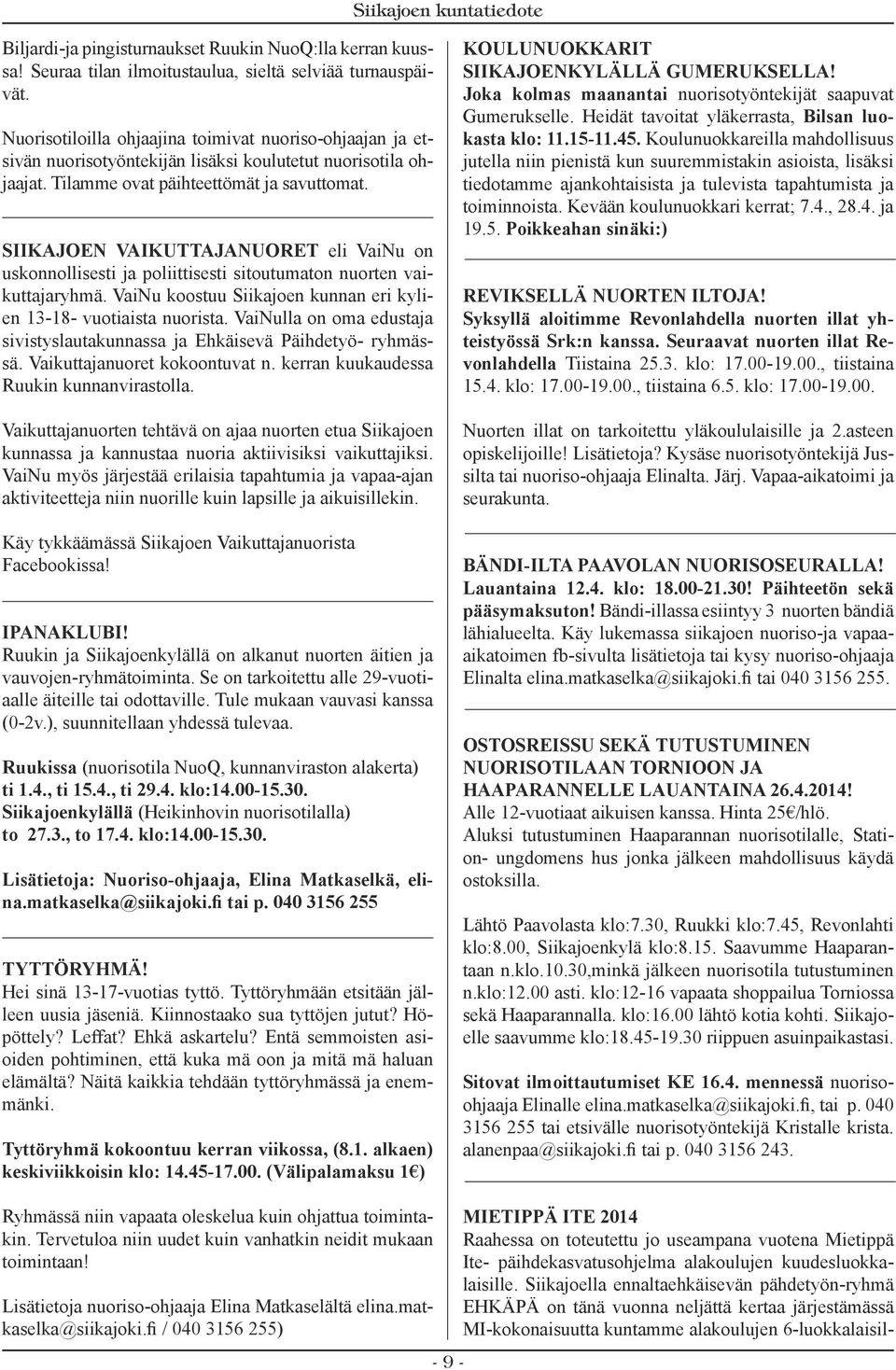 Siikajoen Vaikuttajanuoret eli VaiNu on uskonnollisesti ja poliittisesti sitoutumaton nuorten vaikuttajaryhmä. VaiNu koostuu Siikajoen kunnan eri kylien 13-18- vuotiaista nuorista.