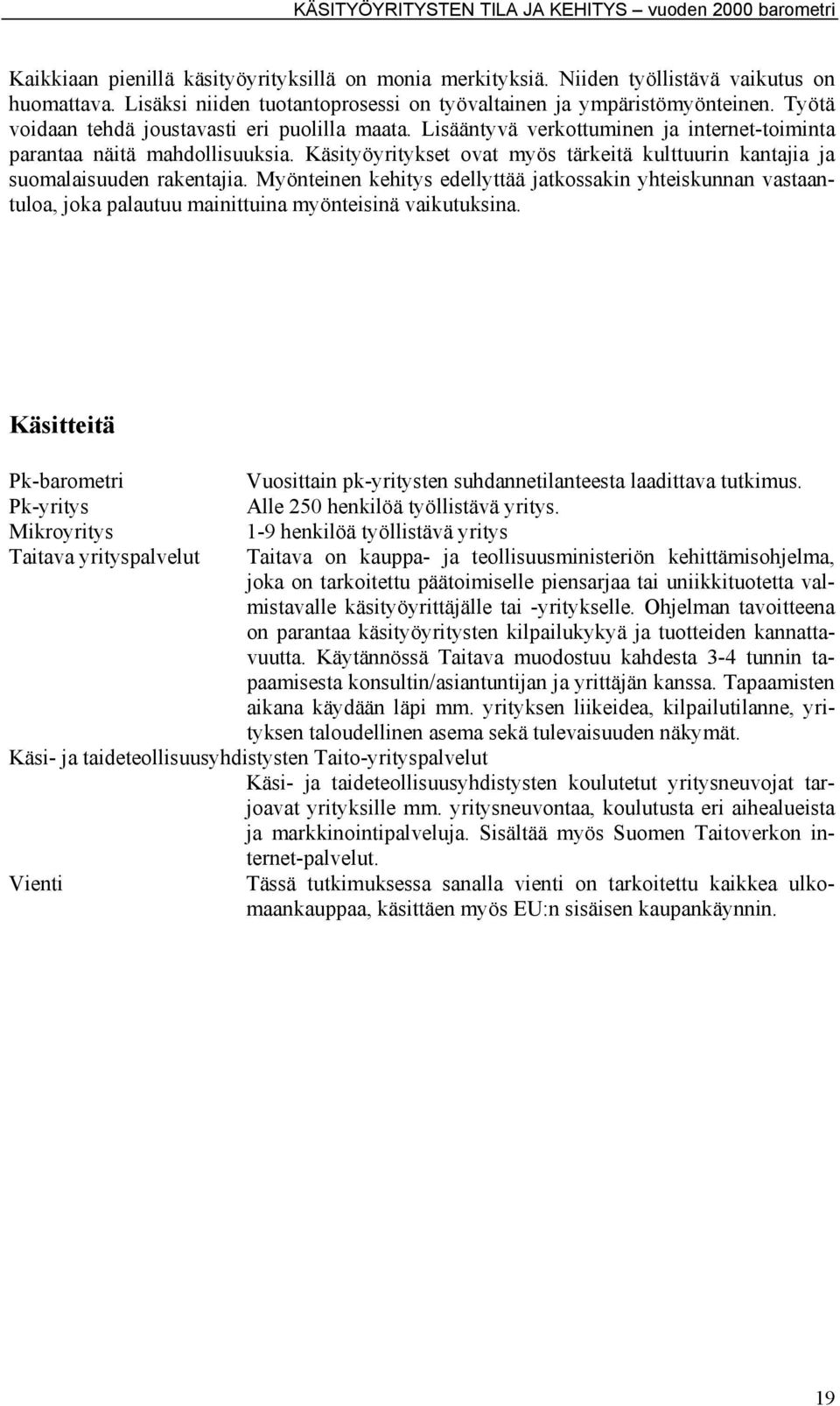 Käsityöyritykset ovat myös tärkeitä kulttuurin kantajia ja suomalaisuuden rakentajia.