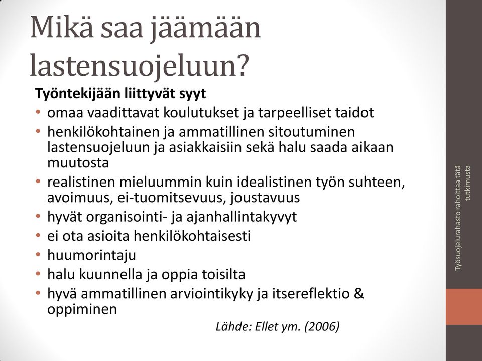 lastensuojeluun ja asiakkaisiin sekä halu saada aikaan muutosta realistinen mieluummin kuin idealistinen työn suhteen, avoimuus,