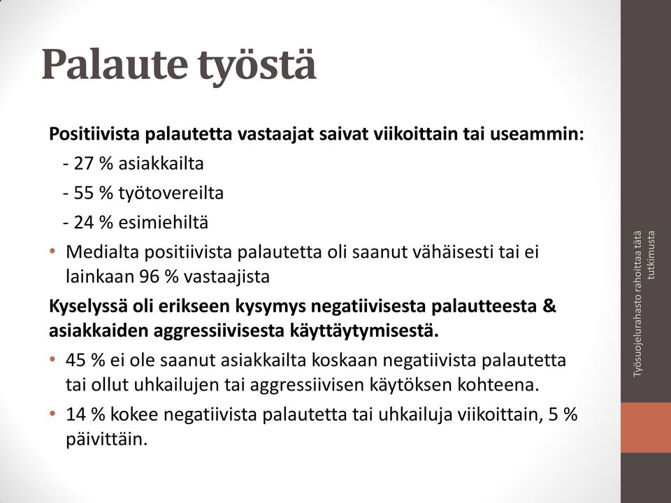 negatiivisesta palautteesta & asiakkaiden aggressiivisesta käyttäytymisestä.