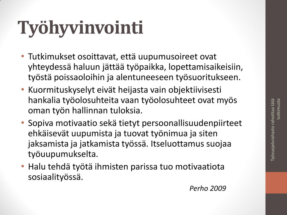 Kuormituskyselyt eivät heijasta vain objektiivisesti hankalia työolosuhteita vaan työolosuhteet ovat myös oman työn hallinnan tuloksia.