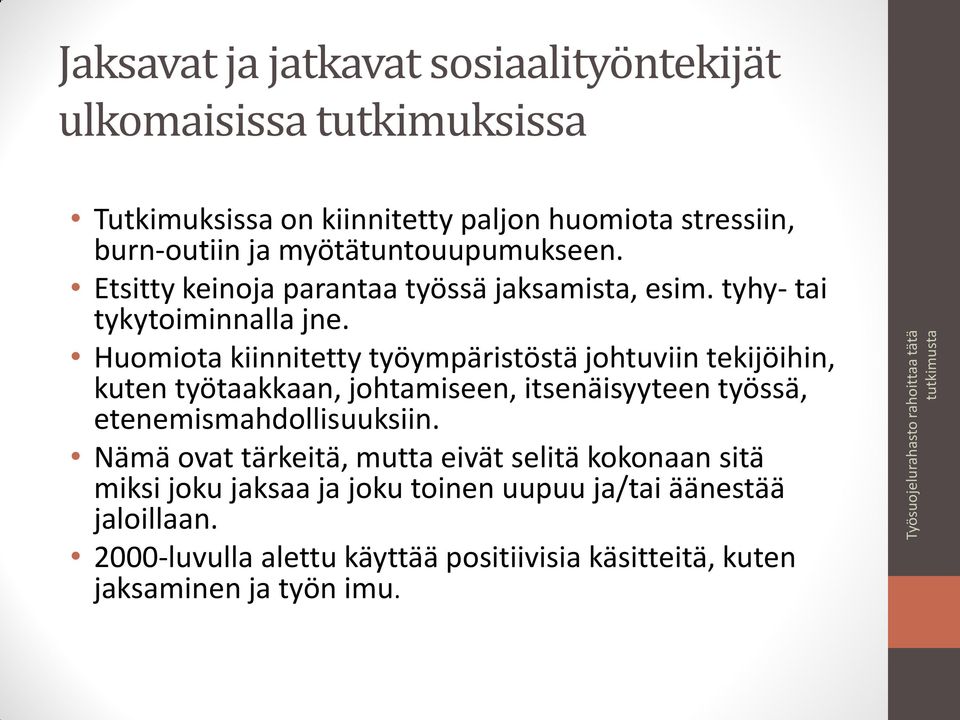 Huomiota kiinnitetty työympäristöstä johtuviin tekijöihin, kuten työtaakkaan, johtamiseen, itsenäisyyteen työssä, etenemismahdollisuuksiin.