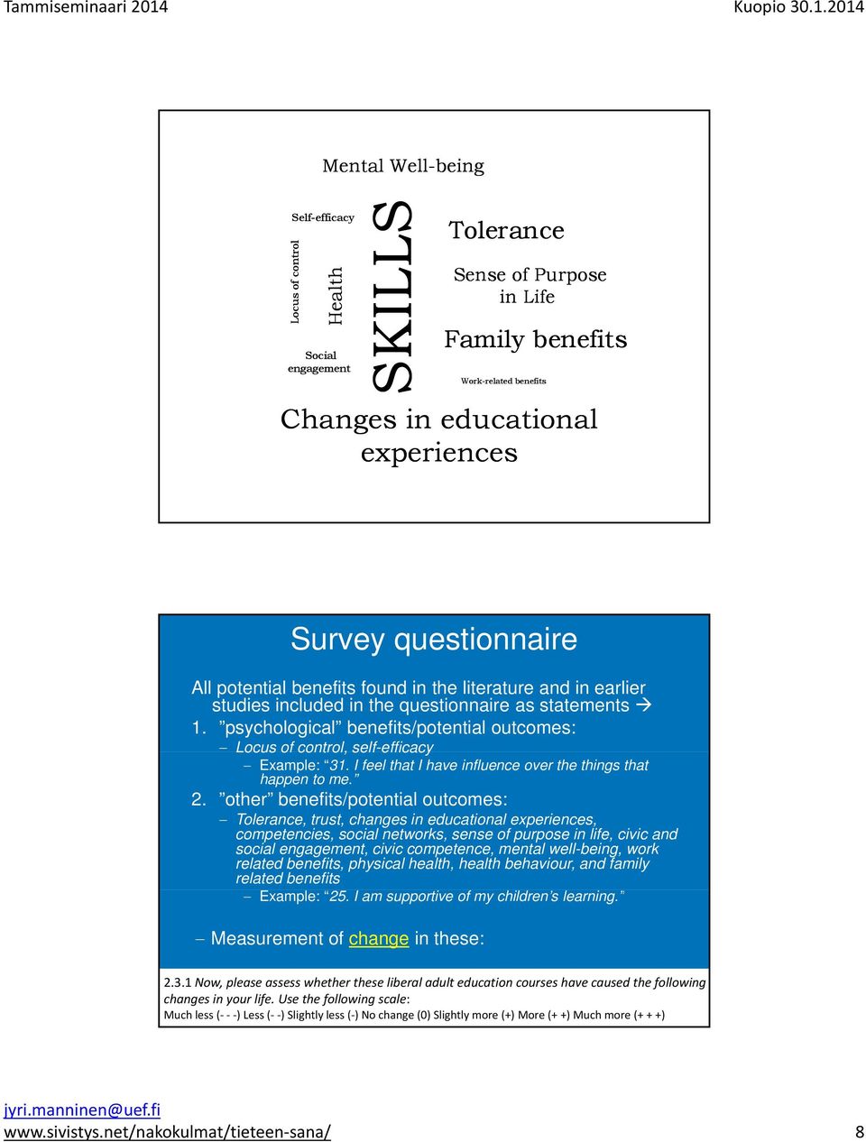 psychological benefits/potential outcomes: Locus of control, self-efficacy efficacy Example: 31. I feel that I have influence over the things that happen to me. 2.