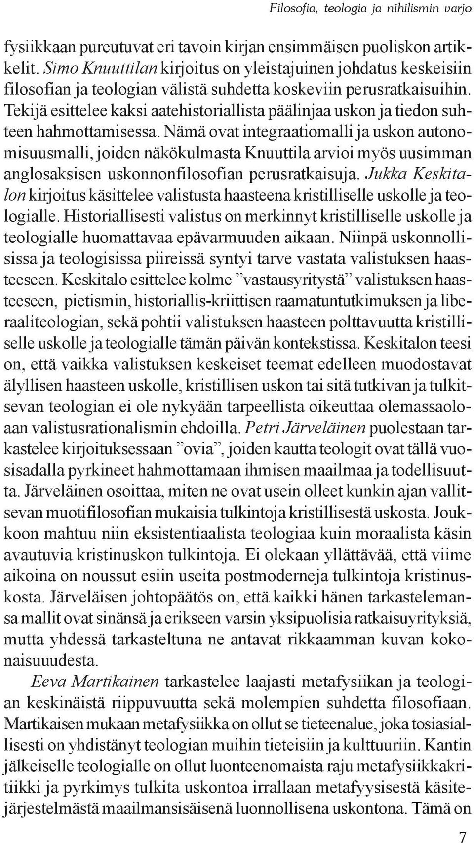 Tekijä esittelee kaksi aatehistoriallista päälinjaa uskon ja tiedon suhteen hahmottamisessa.