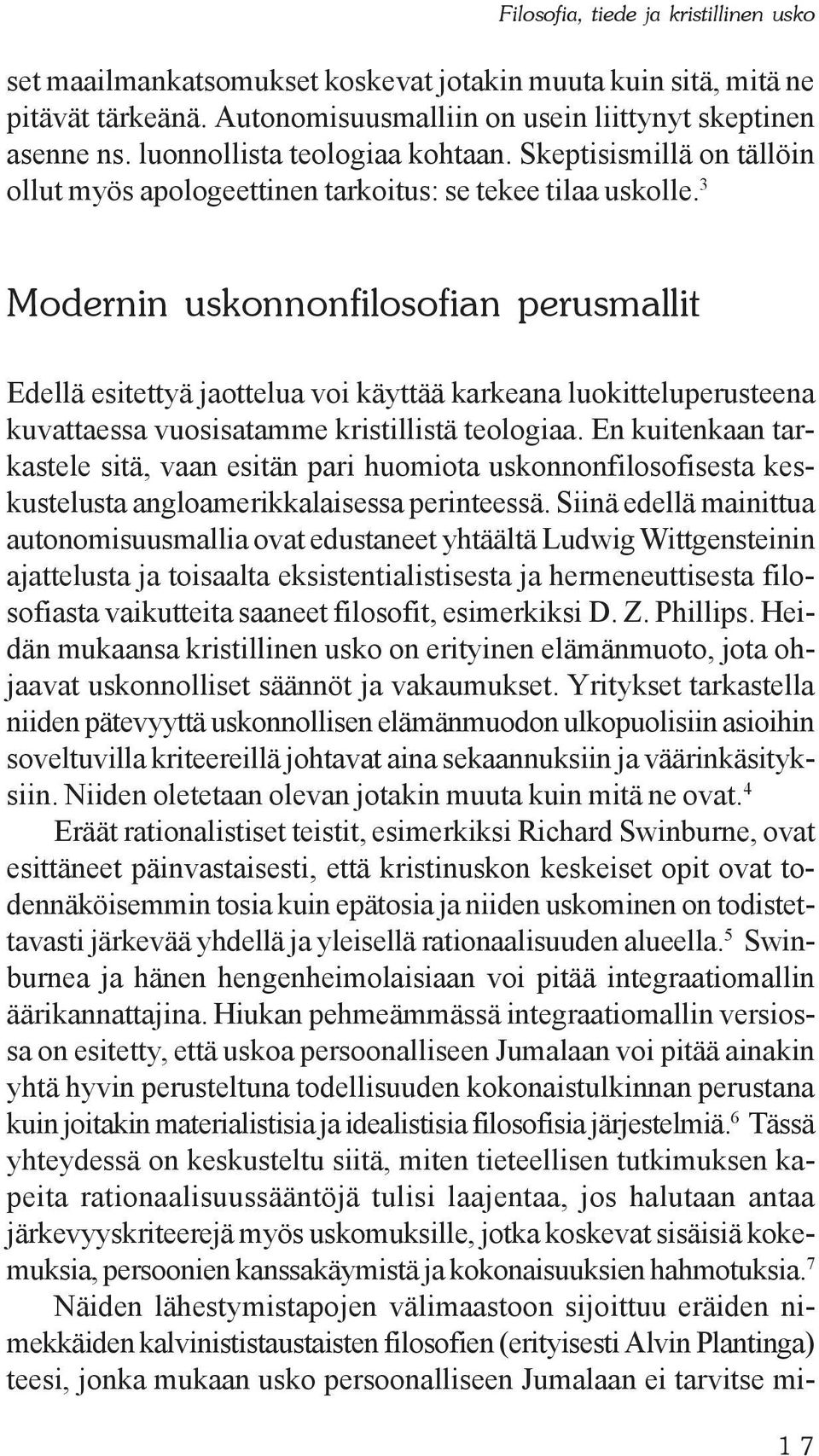 3 Modernin uskonnonfilosofian perusmallit Edellä esitettyä jaottelua voi käyttää karkeana luokitteluperusteena kuvattaessa vuosisatamme kristillistä teologiaa.