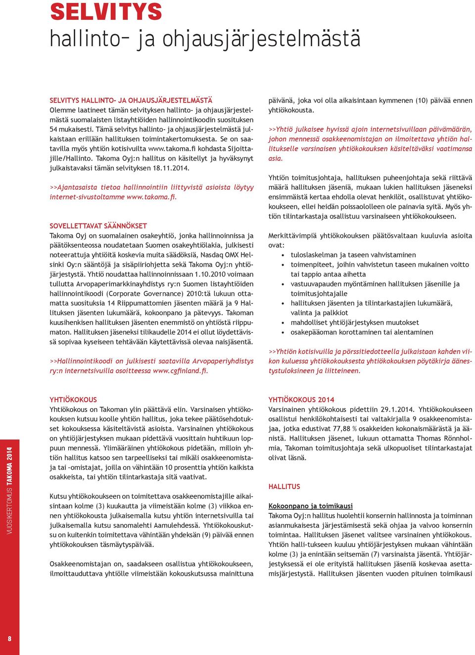takoma.fi kohdasta Sijoittajille/Hallinto. Takoma Oyj:n hallitus on käsitellyt ja hyväksynyt julkaistavaksi tämän selvityksen 18.11.2014.