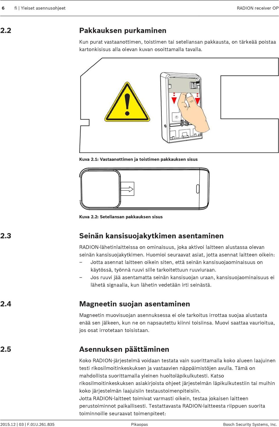 1: Vastaanottimen ja toistimen pakkauksen sisus Kuva 2.2: Seteliansan pakkauksen sisus 2.