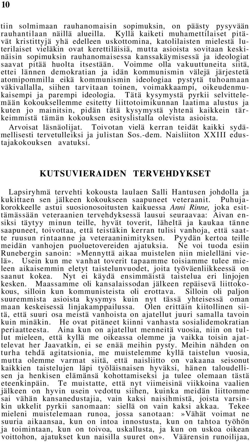 rauhanomaisessa kanssakäymisessä ja ideologiat saavat pitää huolta itsestään.