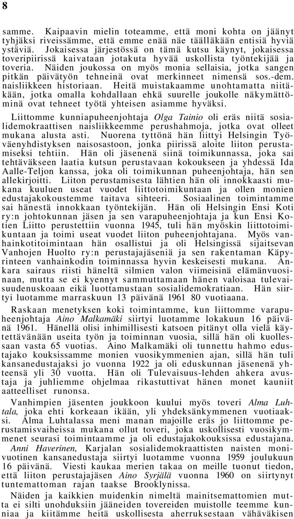 Näiden joukossa on myös monia sellaisia, jotka sangen pitkän päivätyön tehneinä ovat merkinneet nimensä sos.-dem. naisliikkeen historiaan.