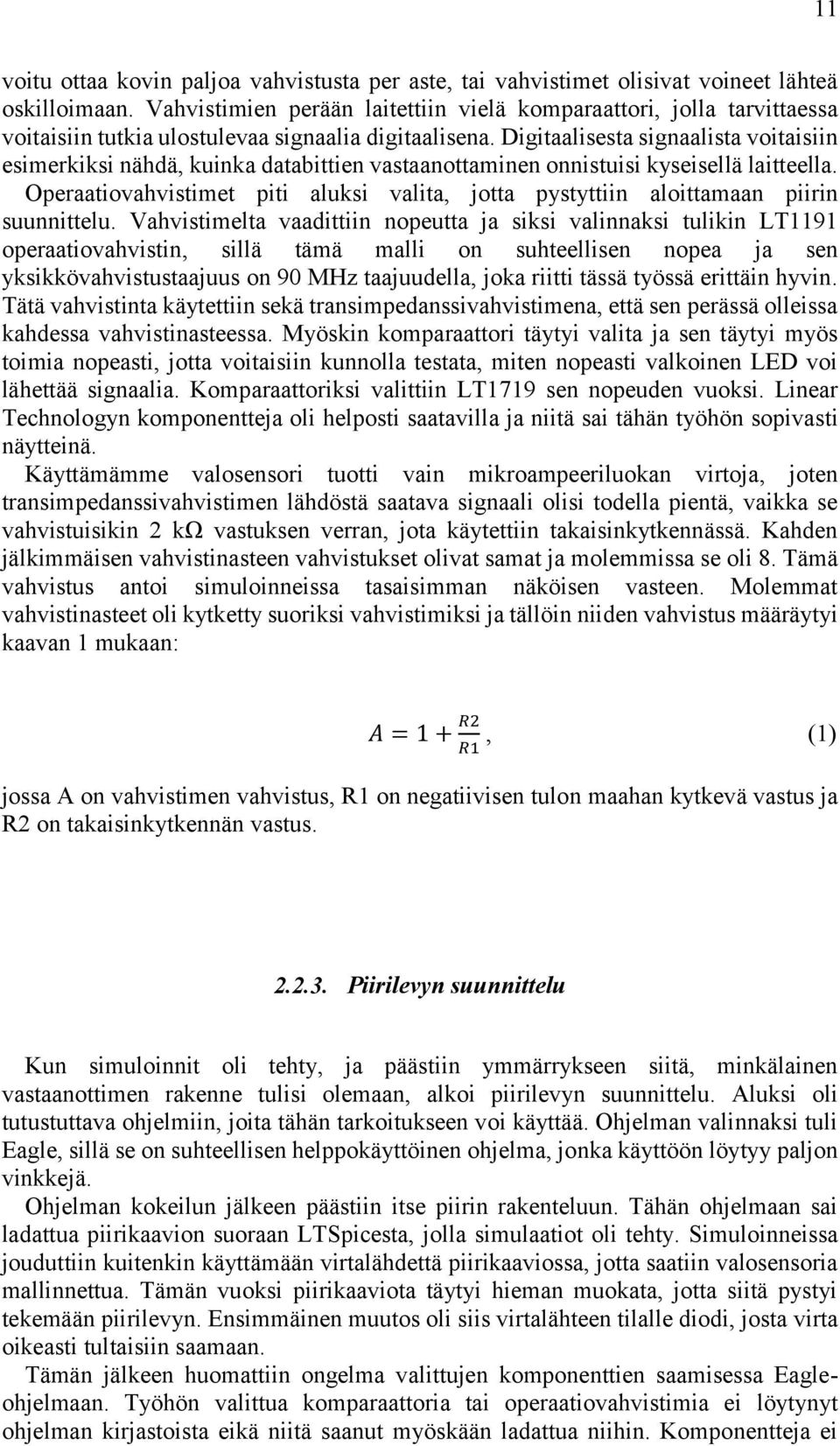 Digitaalisesta signaalista voitaisiin esimerkiksi nähdä, kuinka databittien vastaanottaminen onnistuisi kyseisellä laitteella.