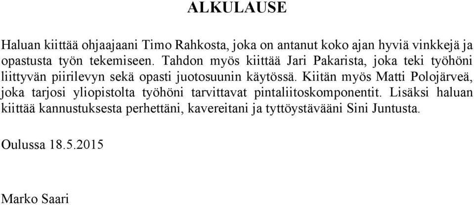 Tahdon myös kiittää Jari Pakarista, joka teki työhöni liittyvän piirilevyn sekä opasti juotosuunin käytössä.