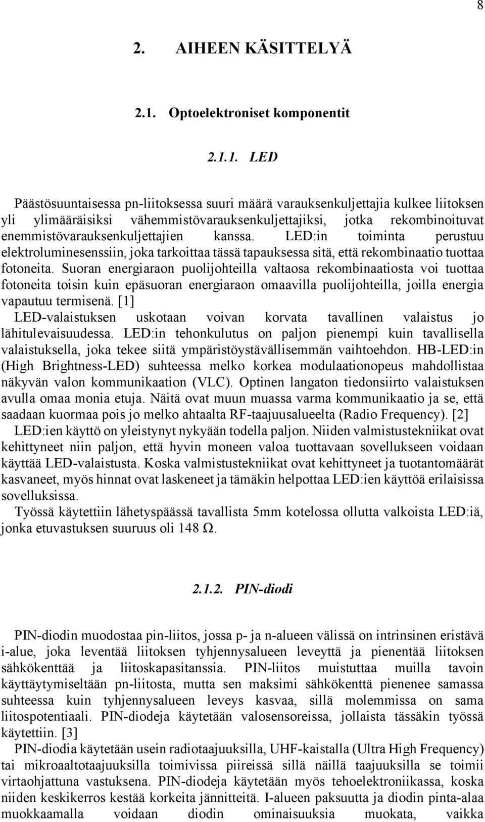 1. LED Päästösuuntaisessa pn-liitoksessa suuri määrä varauksenkuljettajia kulkee liitoksen yli ylimääräisiksi vähemmistövarauksenkuljettajiksi, jotka rekombinoituvat enemmistövarauksenkuljettajien