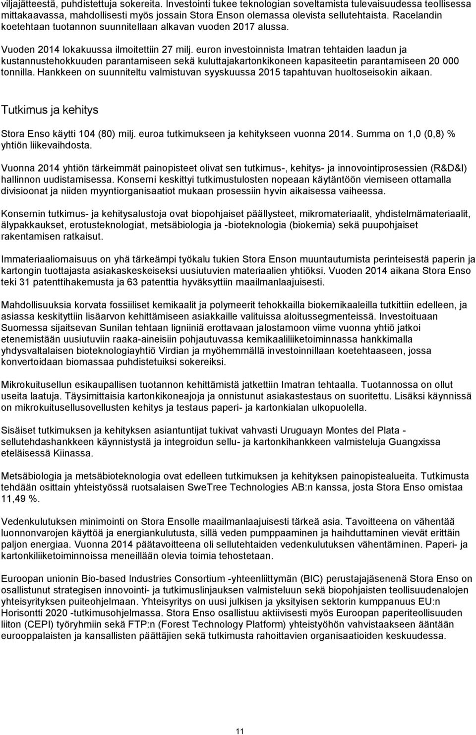 euron investoinnista Imatran tehtaiden laadun ja kustannustehokkuuden parantamiseen sekä kuluttajakartonkikoneen kapasiteetin parantamiseen 20 000 tonnilla.