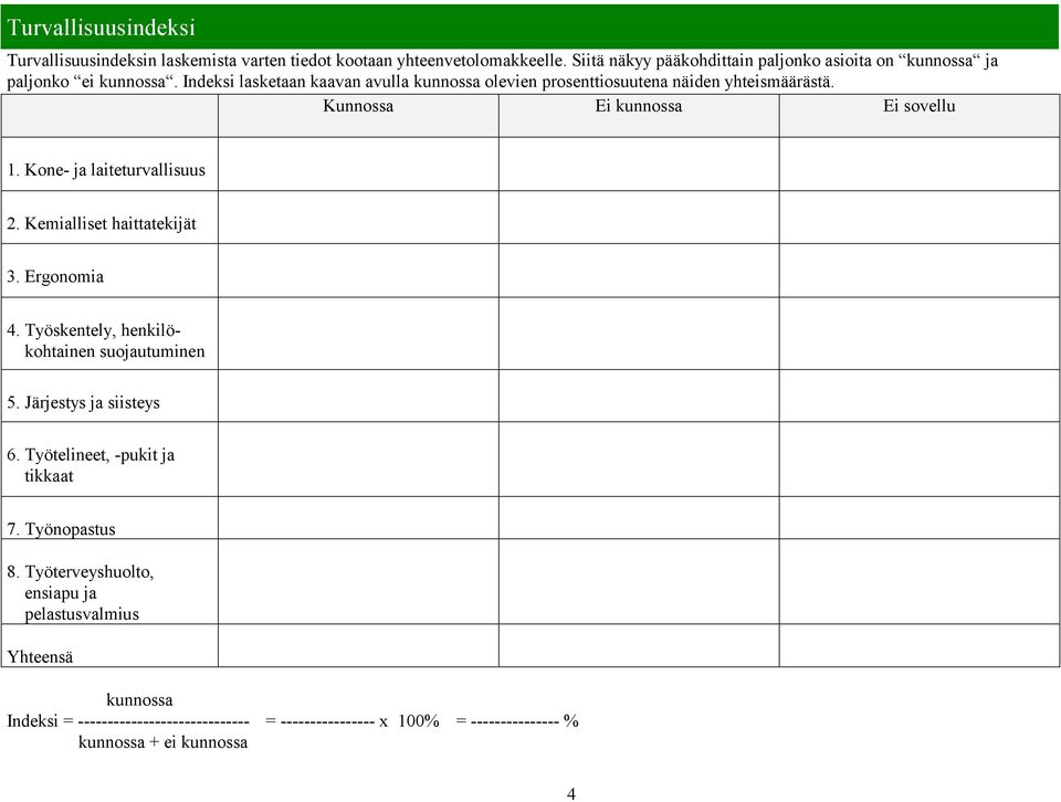 Indeksi lasketaan kaavan avulla kunnossa olevien prosenttiosuutena näiden yhteismäärästä. 1. Kone- ja laiteturvallisuus 2. Kemialliset haittatekijät 3.