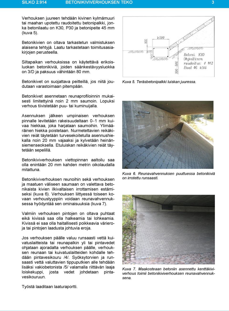 Siltapaikan verhouksissa on käytettävä erikoisluokan betonikiviä, joiden säänkestävyysluokka on 3/D ja paksuus vähintään 80 mm.