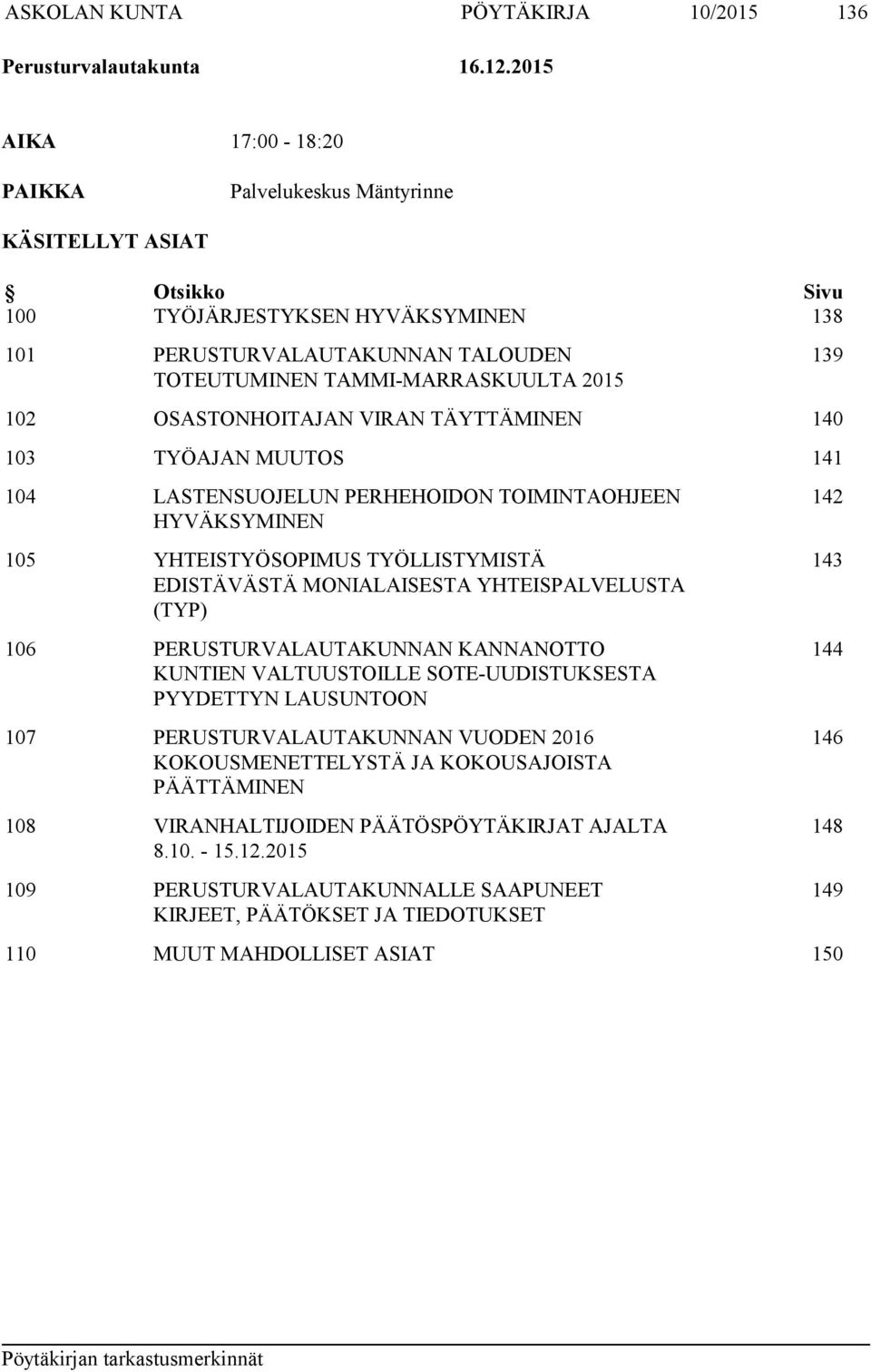 102 OSASTONHOITAJAN VIRAN TÄYTTÄMINEN 140 103 TYÖAJAN MUUTOS 141 104 LASTENSUOJELUN PERHEHOIDON TOIMINTAOHJEEN HYVÄKSYMINEN 105 YHTEISTYÖSOPIMUS TYÖLLISTYMISTÄ EDISTÄVÄSTÄ MONIALAISESTA