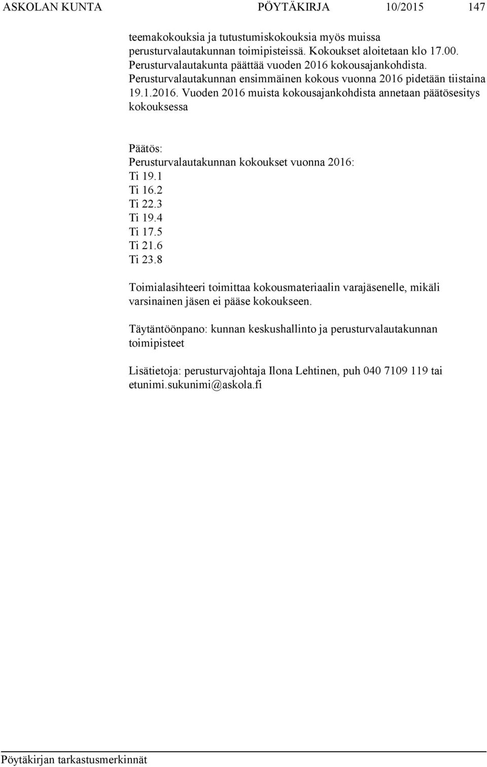 1 Ti 16.2 Ti 22.3 Ti 19.4 Ti 17.5 Ti 21.6 Ti 23.8 Toimialasihteeri toimittaa kokousmateriaalin varajäsenelle, mikäli varsinainen jäsen ei pääse kokoukseen.