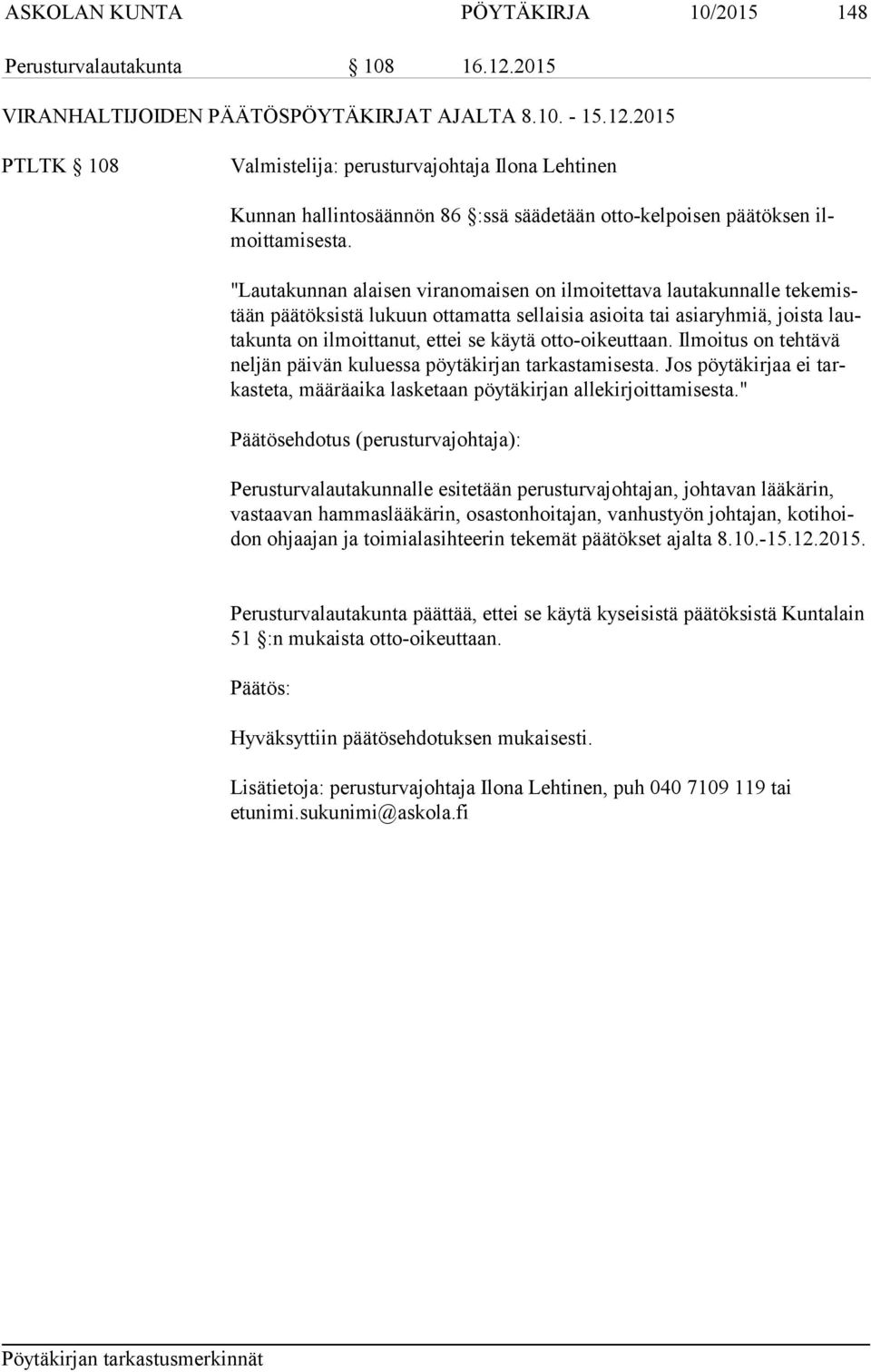 2015 PTLTK 108 Valmistelija: perusturvajohtaja Ilona Lehtinen Kunnan hallintosäännön 86 :ssä säädetään otto-kelpoisen päätöksen ilmoittamisesta.