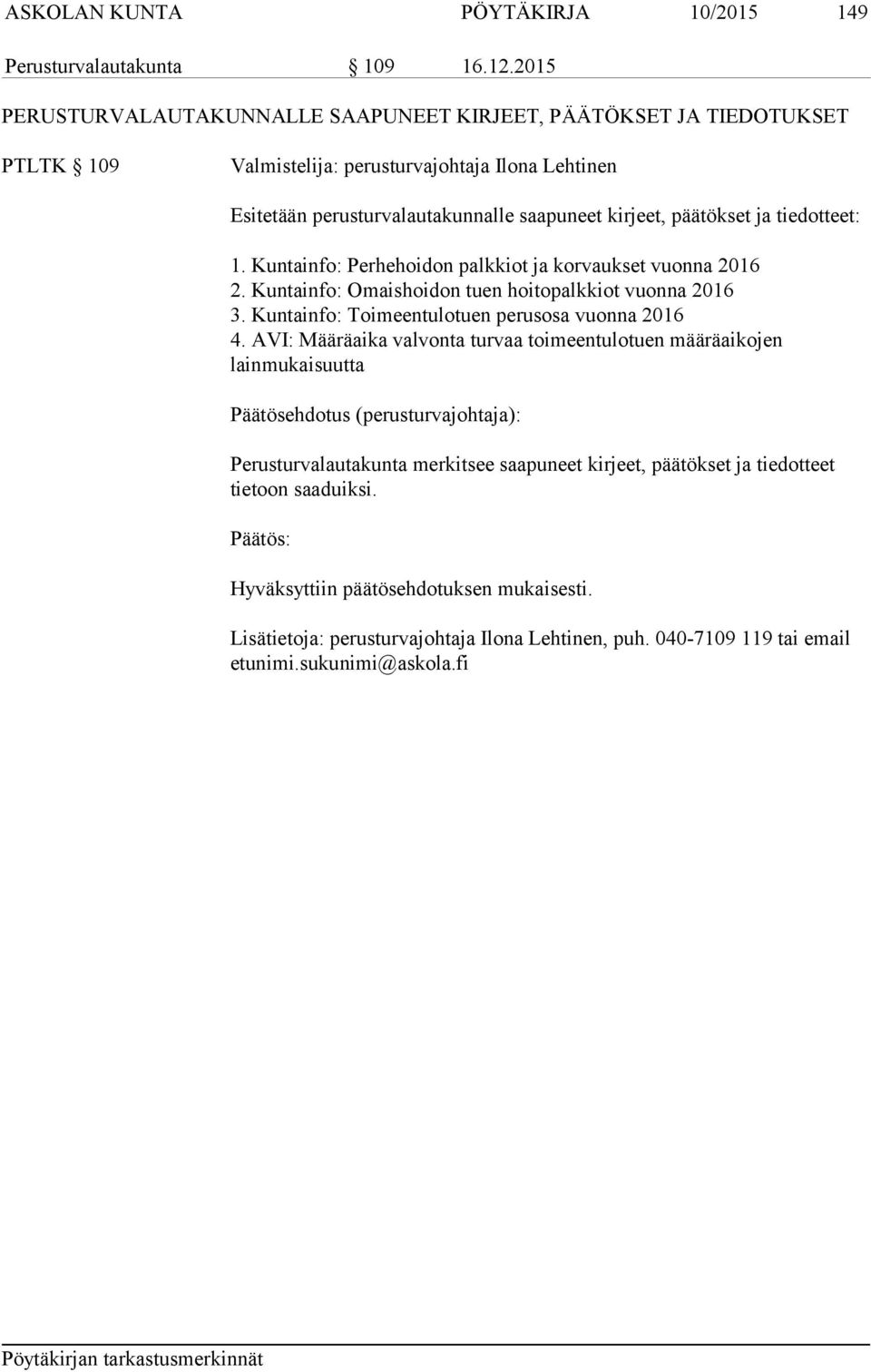 kirjeet, päätökset ja tiedotteet: 1. Kuntainfo: Perhehoidon palkkiot ja korvaukset vuonna 2016 2. Kuntainfo: Omaishoidon tuen hoitopalkkiot vuonna 2016 3.