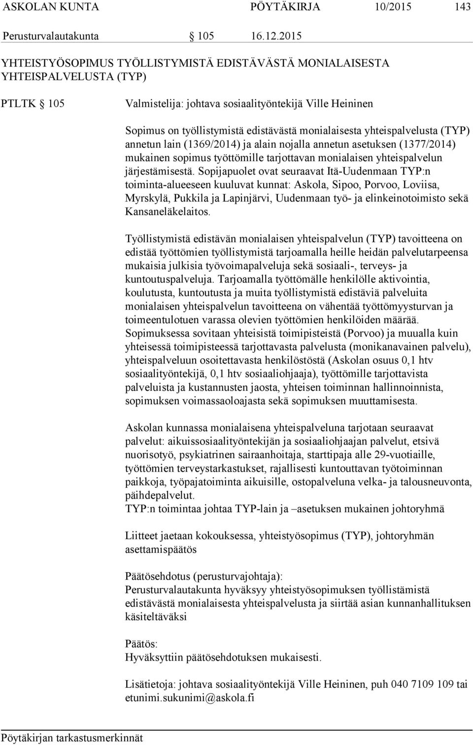 monialaisesta yhteispalvelusta (TYP) annetun lain (1369/2014) ja alain nojalla annetun asetuksen (1377/2014) mukainen sopimus työttömille tarjottavan monialaisen yhteispalvelun järjestämisestä.