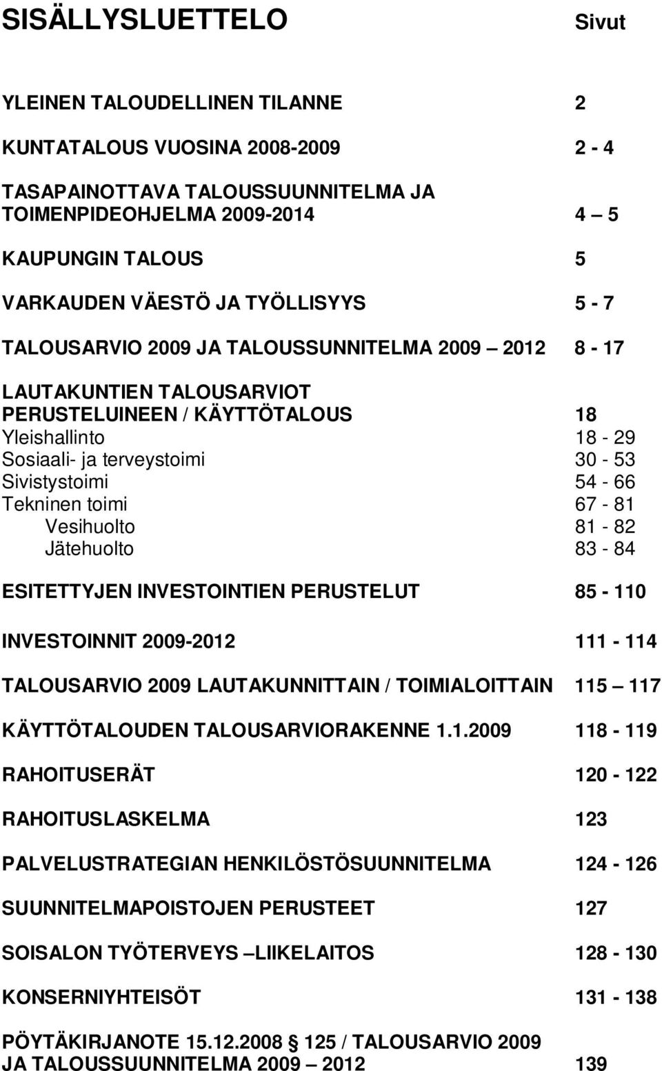 Jätehult 83-84 ESTETTYJE VESTOTE PERUSTELUT 85-11
