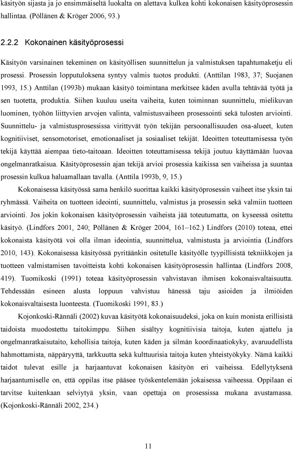 Prosessin lopputuloksena syntyy valmis tuotos produkti. (Anttilan 1983, 37; Suojanen 1993, 15.