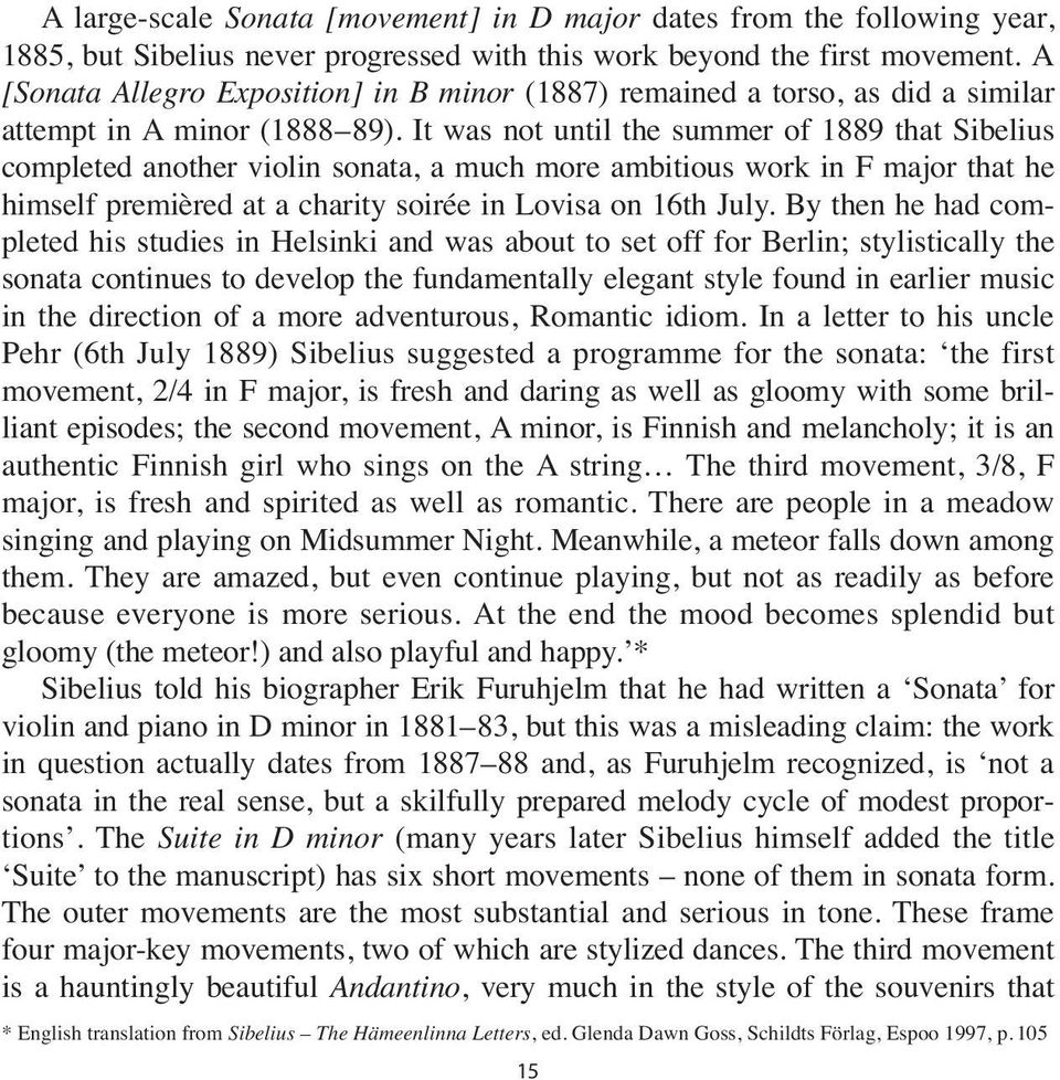 It was not until the summer of 1889 that Sibelius completed another violin sonata, a much more ambitious work in F major that he himself premièred at a charity soirée in Lovisa on 16th July.