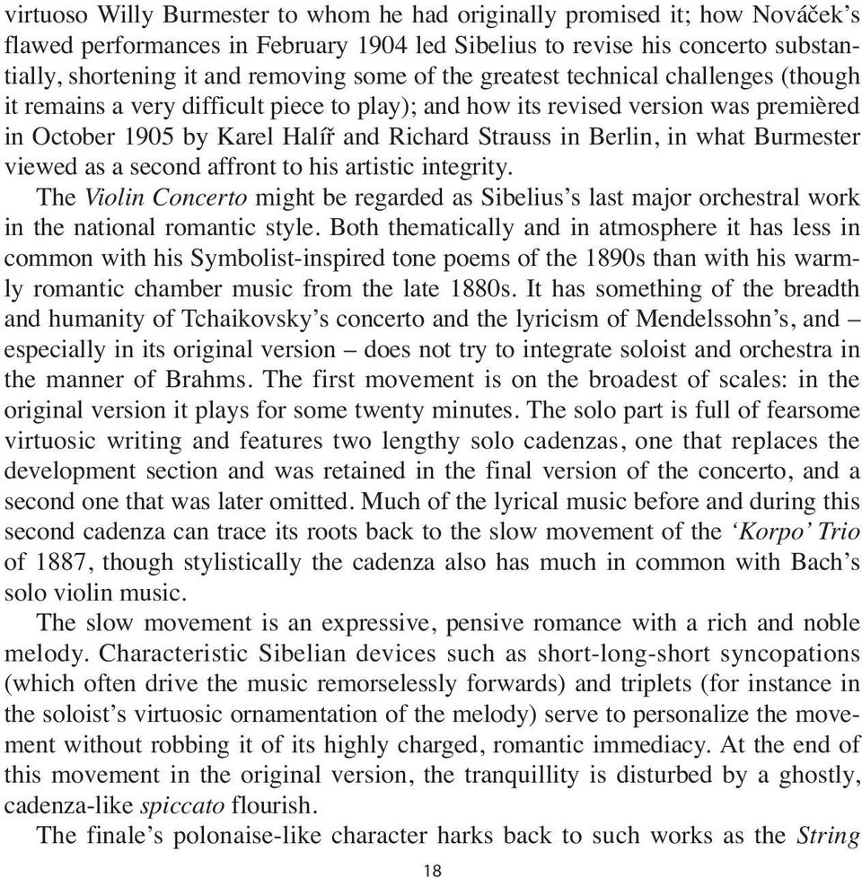 in what Burmester viewed as a second affront to his artistic integrity. The Violin Concerto might be regarded as Sibelius s last major orchestral work in the national romantic style.