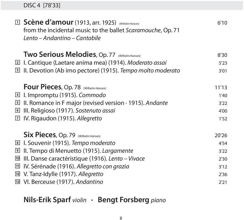 Impromptu (1915). Commodo 1'40 II. Romance in F major (revised version 1915). Andante 3'22 III. Religioso (1917). Sostenuto assai 4'00 IV. Rigaudon (1915).