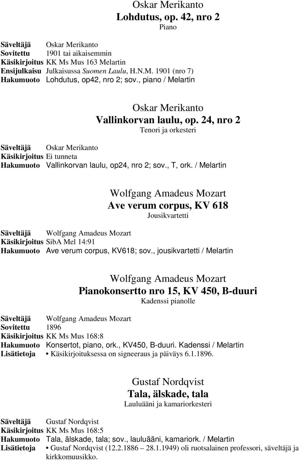 / Melartin Wolfgang Amadeus Mozart Ave verum corpus, KV 618 Jousikvartetti Säveltäjä Wolfgang Amadeus Mozart Käsikirjoitus SibA Mel 14:91 Hakumuoto Ave verum corpus, KV618; sov.