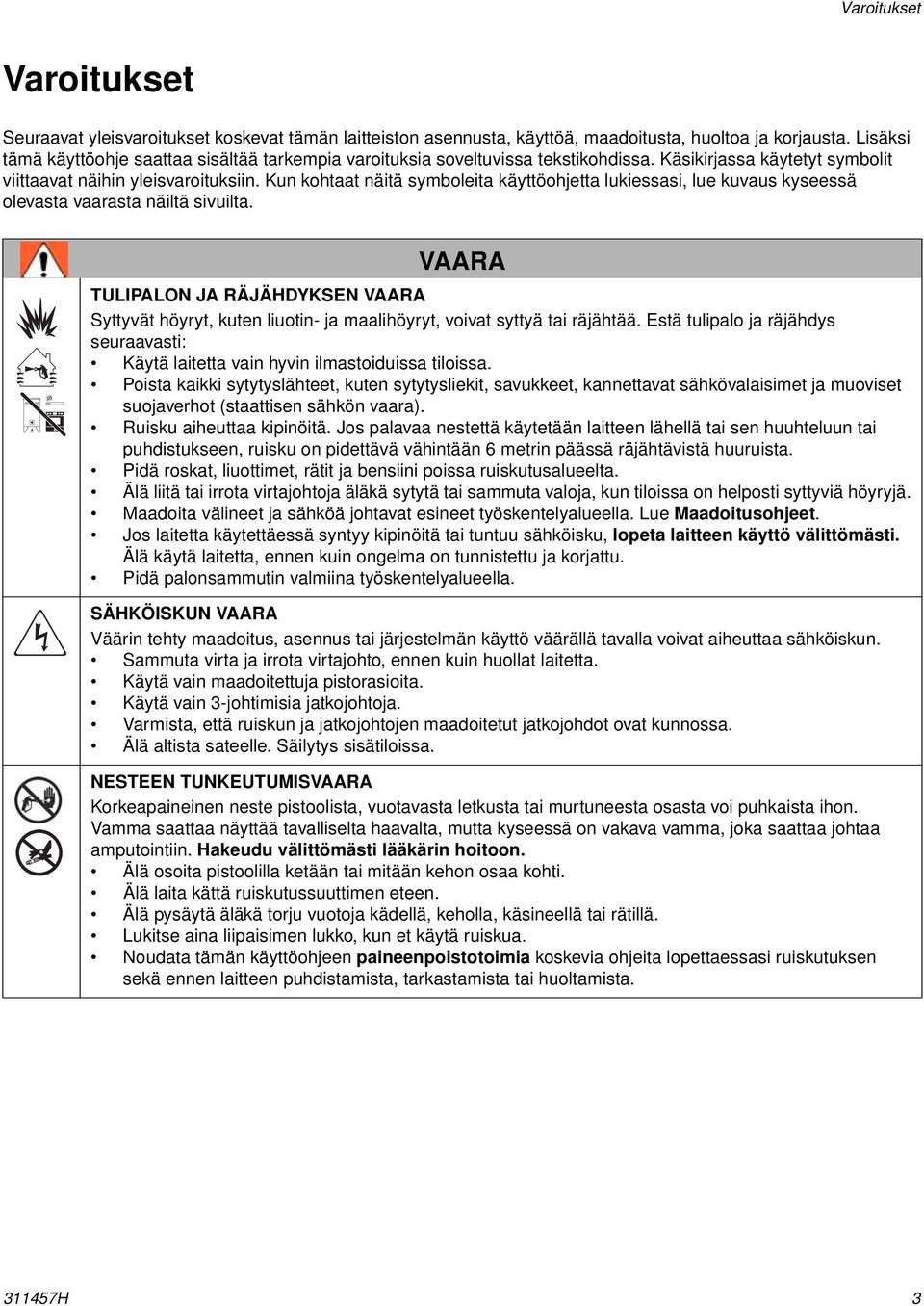 Kun kohtaat näitä symboleita käyttöohjetta lukiessasi, lue kuvaus kyseessä olevasta vaarasta näiltä sivuilta.