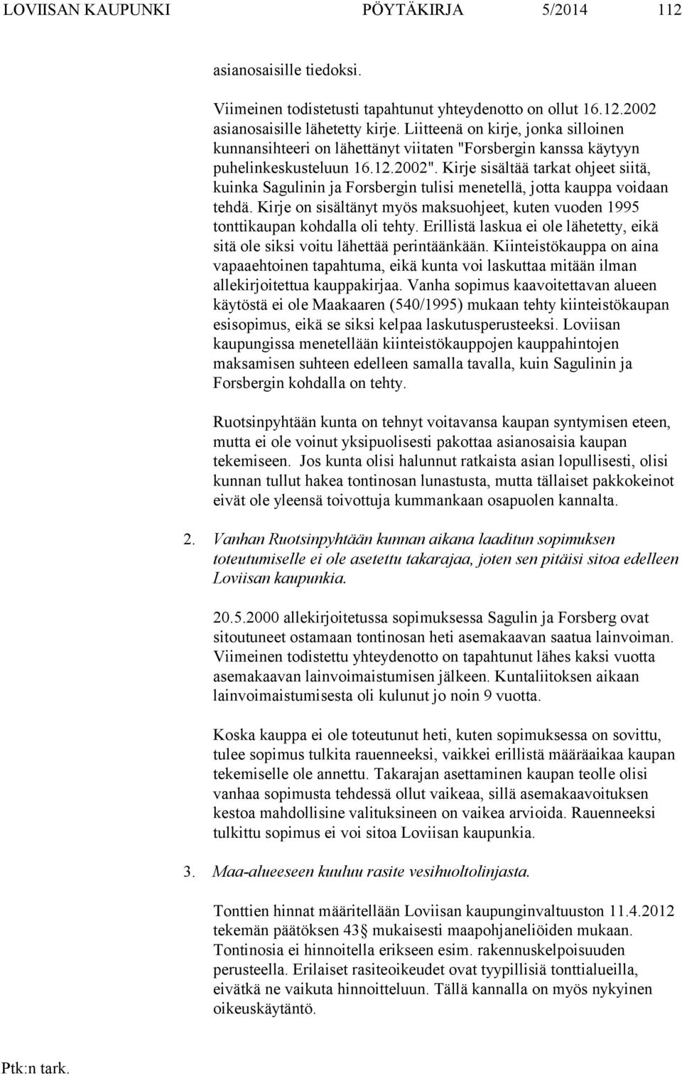 Kirje sisältää tarkat ohjeet siitä, kuinka Sagulinin ja Forsbergin tulisi menetellä, jotta kauppa voidaan tehdä.