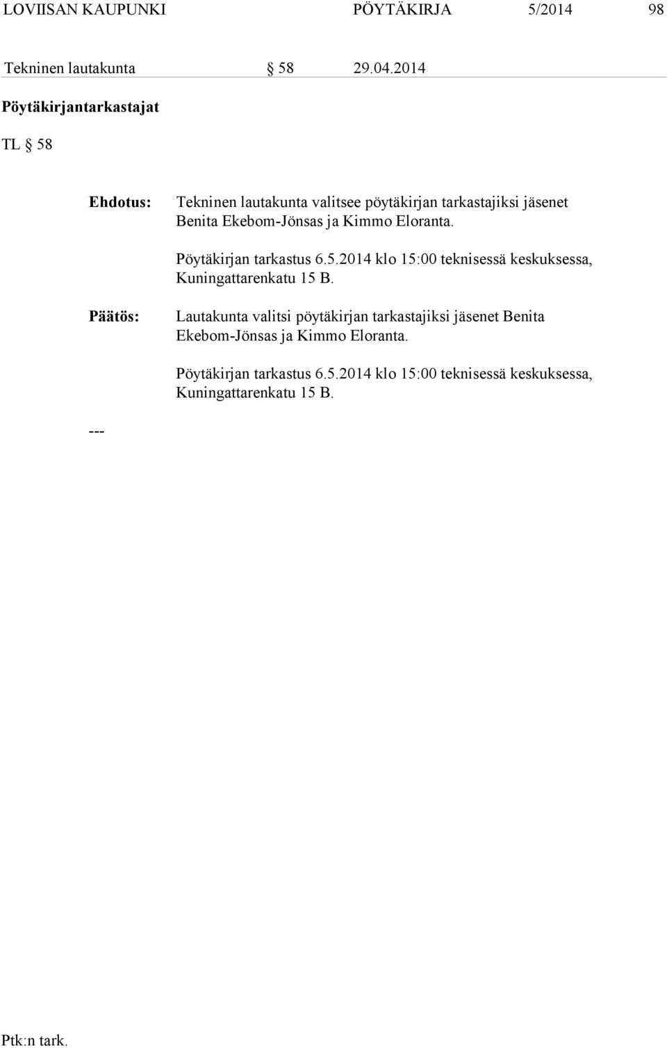 ja Kimmo Eloranta. Pöytäkirjan tarkastus 6.5.2014 klo 15:00 teknisessä keskuksessa, Kuningattarenkatu 15 B.