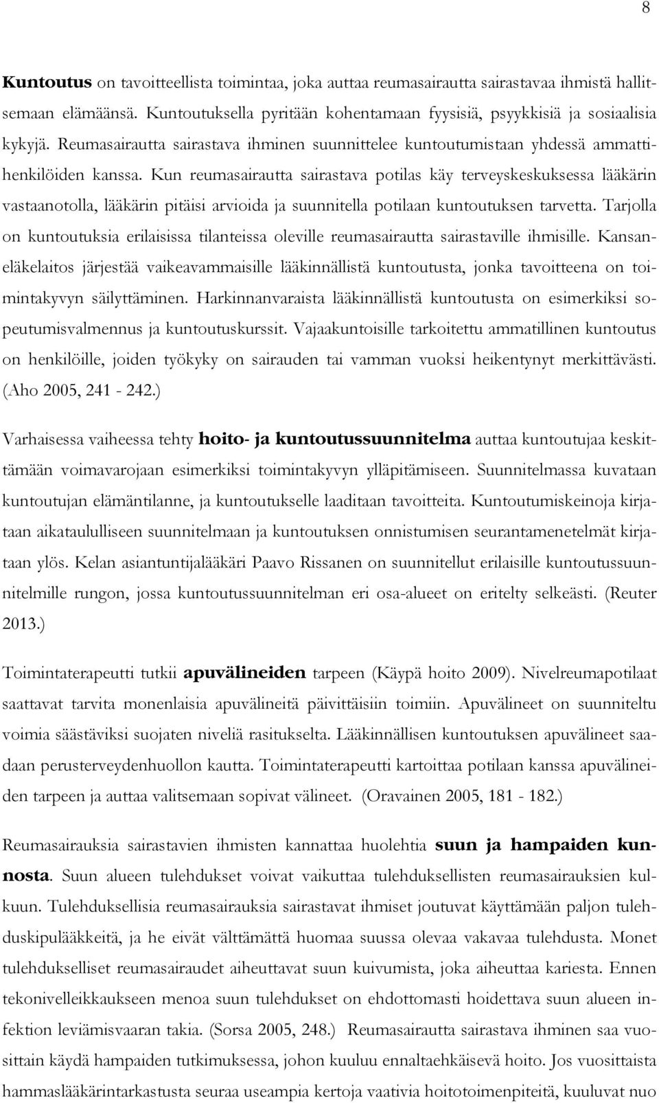 Kun reumasairautta sairastava potilas käy terveyskeskuksessa lääkärin vastaanotolla, lääkärin pitäisi arvioida ja suunnitella potilaan kuntoutuksen tarvetta.