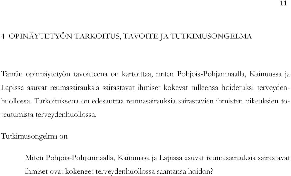 terveydenhuollossa. Tarkoituksena on edesauttaa reumasairauksia sairastavien ihmisten oikeuksien toteutumista terveydenhuollossa.