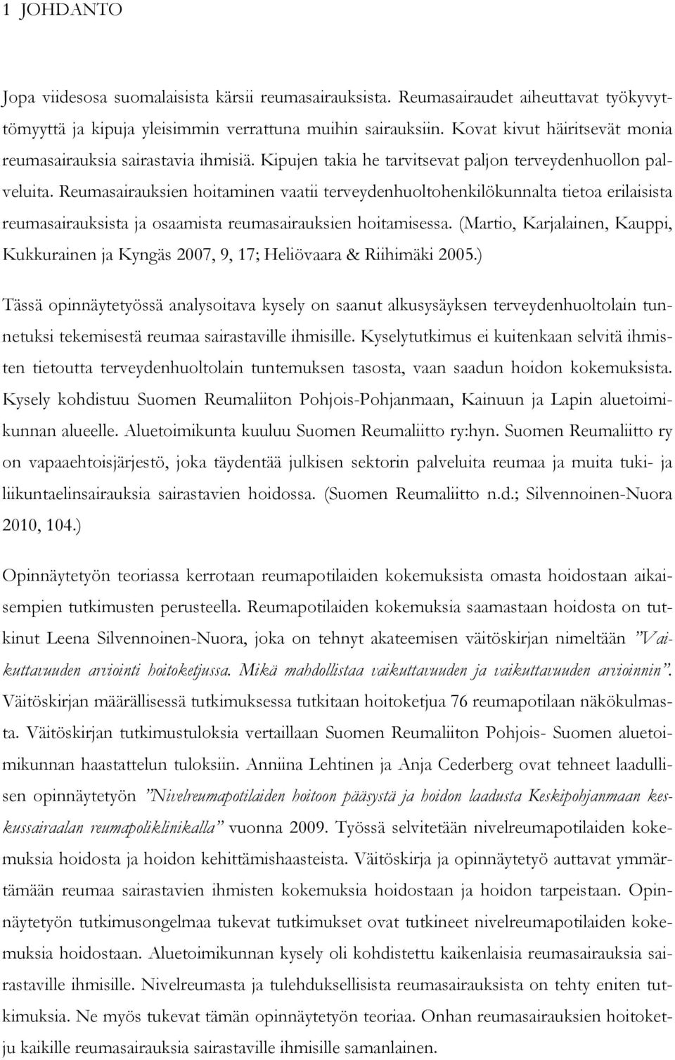 Reumasairauksien hoitaminen vaatii terveydenhuoltohenkilökunnalta tietoa erilaisista reumasairauksista ja osaamista reumasairauksien hoitamisessa.