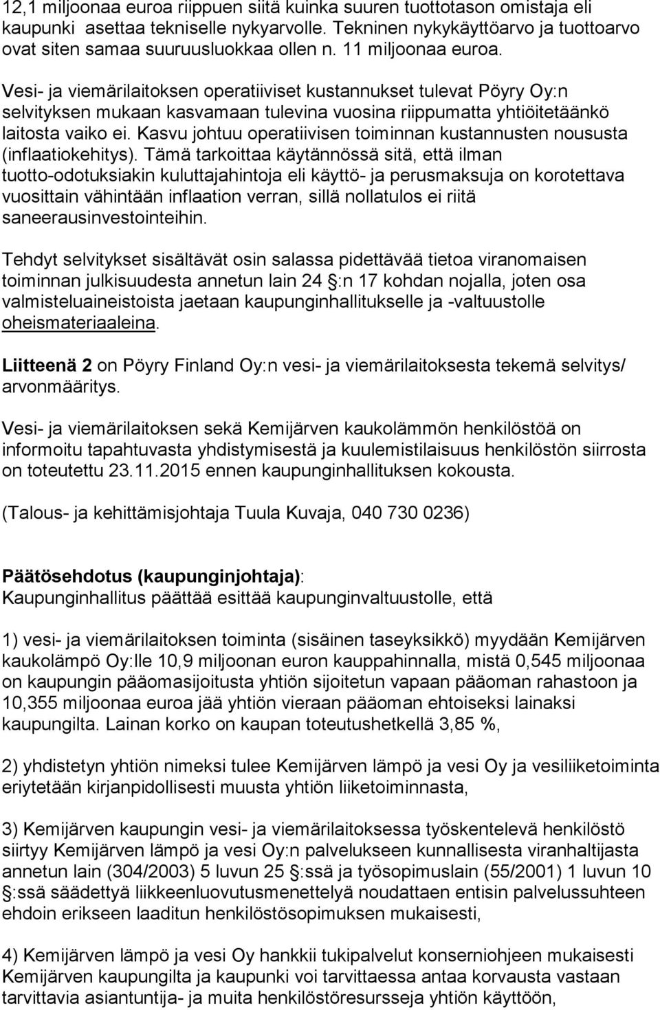 Kasvu johtuu operatiivisen toiminnan kustannusten noususta (inflaatiokehitys).