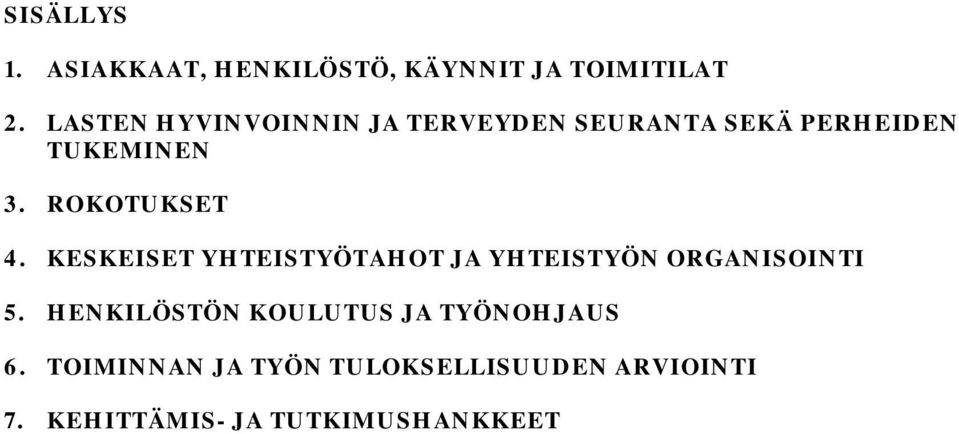 ROKOTUKSET 4. KESKEISET YHTEISTYÖTAHOT JA YHTEISTYÖN ORGANISOINTI 5.