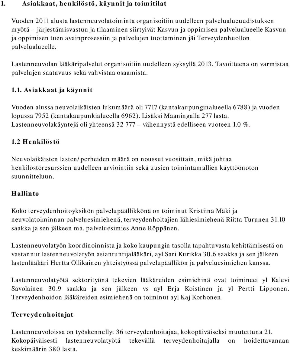 Tavoitteena on varmistaa palvelujen saatavuus sekä vahvistaa osaamista. 1.