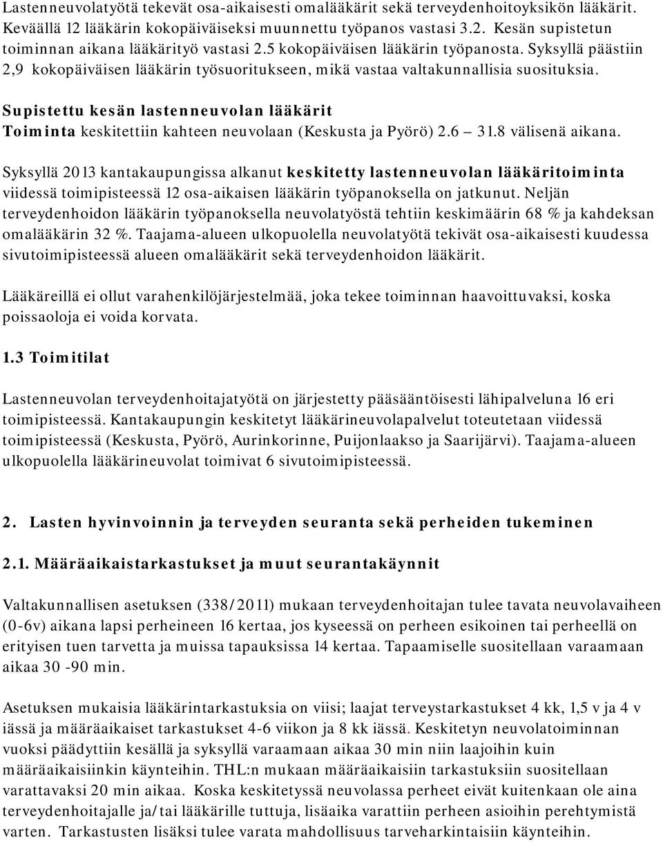 Supistettu kesän lastenneuvolan lääkärit Toiminta keskitettiin kahteen neuvolaan (Keskusta ja Pyörö) 2.6 31.8 välisenä aikana.