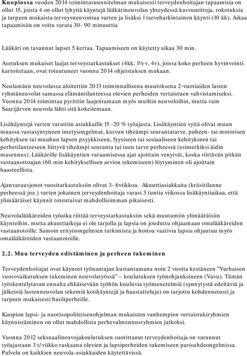 Tapaamiseen on käytetty aikaa 30 min. Asetuksen mukaiset laajat terveystarkastukset (4kk, 1½v, 4v), joissa koko perheen hyvinvointi kartoitetaan, ovat toteutuneet vuonna 2014 ohjeistuksen mukaan.