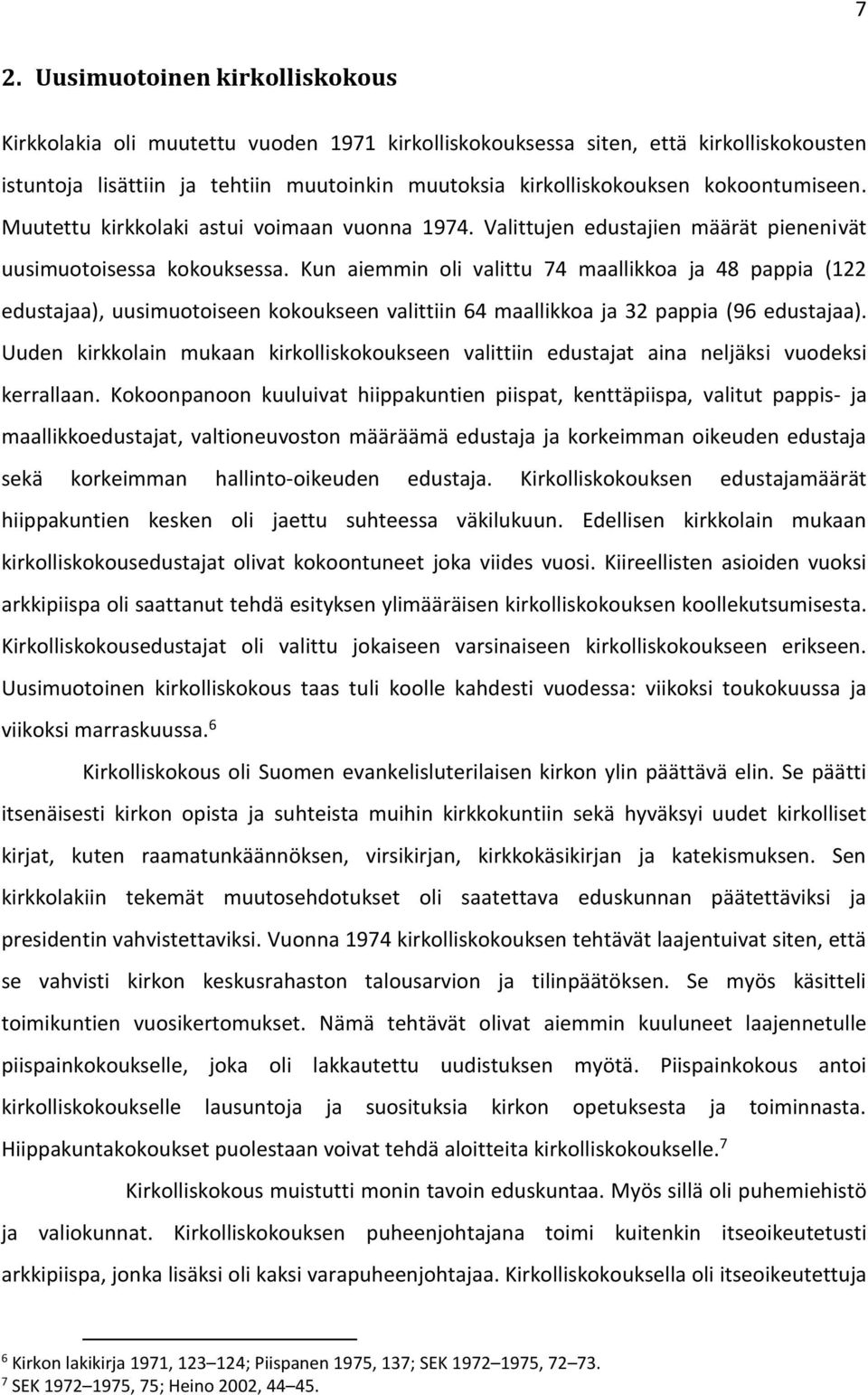 Kun aiemmin oli valittu 74 maallikkoa ja 48 pappia (122 edustajaa), uusimuotoiseen kokoukseen valittiin 64 maallikkoa ja 32 pappia (96 edustajaa).