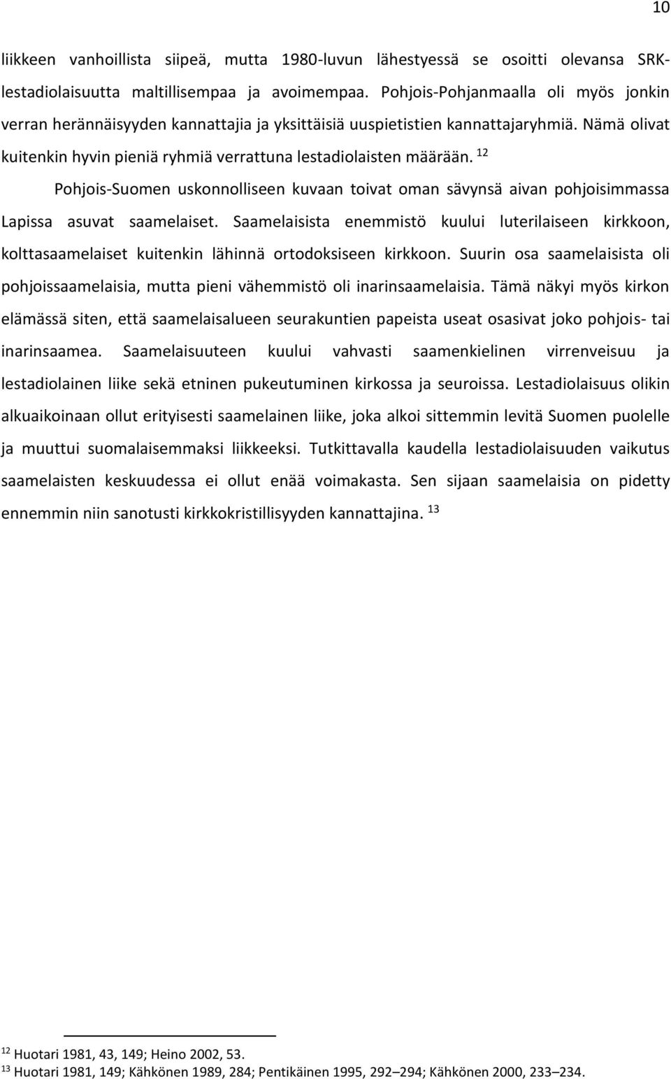 12 Pohjois-Suomen uskonnolliseen kuvaan toivat oman sävynsä aivan pohjoisimmassa Lapissa asuvat saamelaiset.