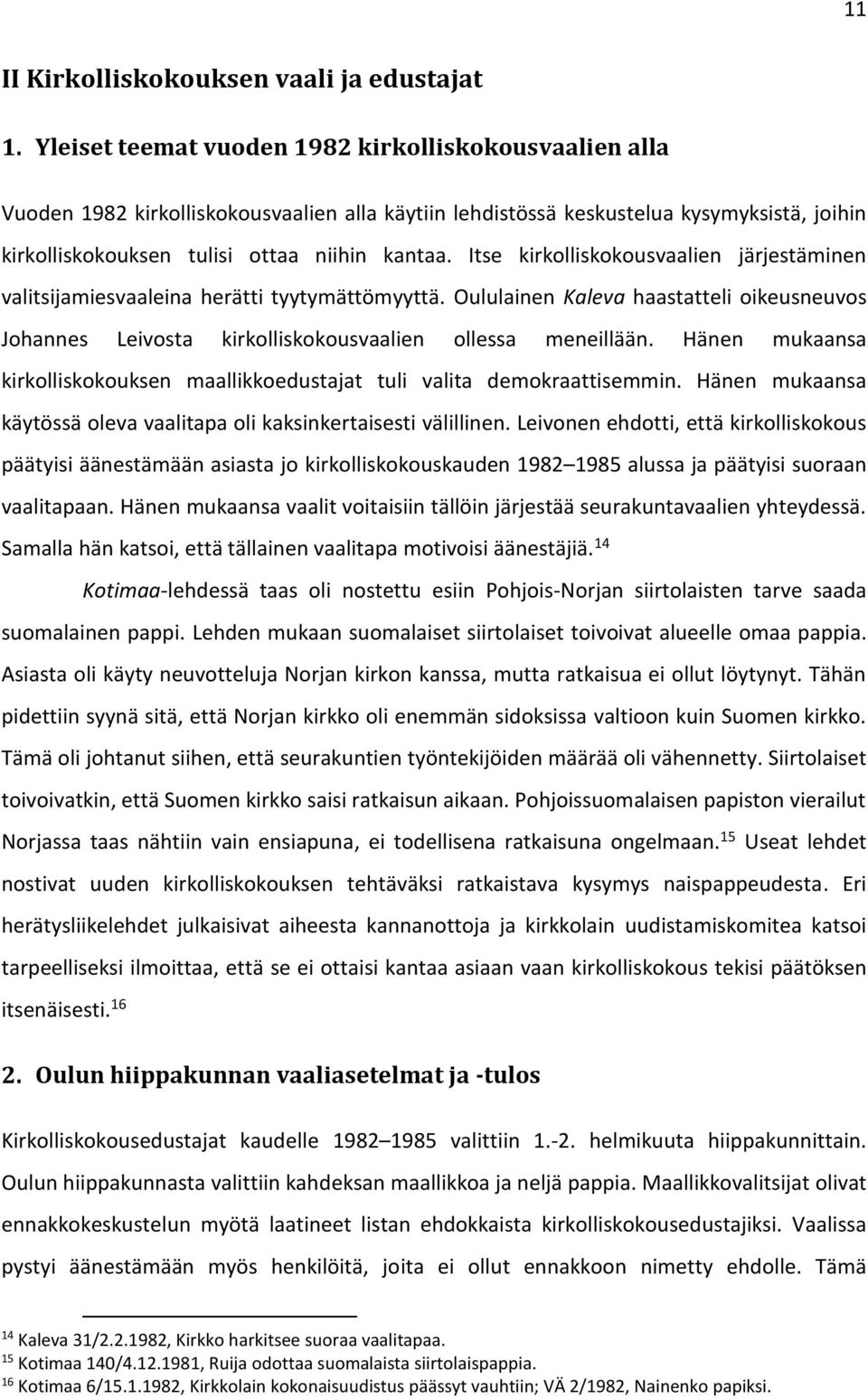 Itse kirkolliskokousvaalien järjestäminen valitsijamiesvaaleina herätti tyytymättömyyttä. Oululainen Kaleva haastatteli oikeusneuvos Johannes Leivosta kirkolliskokousvaalien ollessa meneillään.