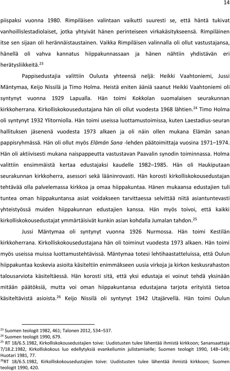 Vaikka Rimpiläisen valinnalla oli ollut vastustajansa, hänellä oli vahva kannatus hiippakunnassaan ja hänen nähtiin yhdistävän eri herätysliikkeitä.