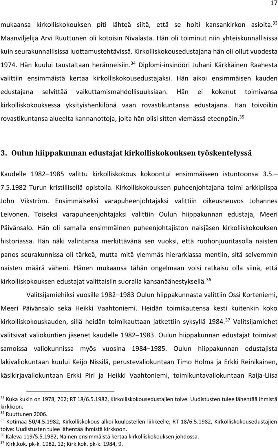 34 Diplomi-insinööri Juhani Kärkkäinen Raahesta valittiin ensimmäistä kertaa kirkolliskokousedustajaksi. Hän aikoi ensimmäisen kauden edustajana selvittää vaikuttamismahdollisuuksiaan.