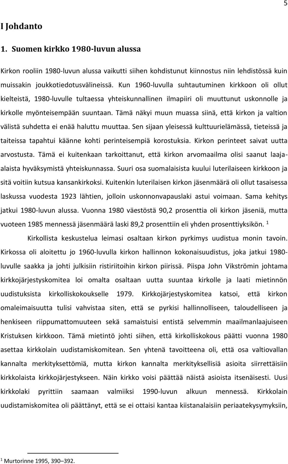 Tämä näkyi muun muassa siinä, että kirkon ja valtion välistä suhdetta ei enää haluttu muuttaa.